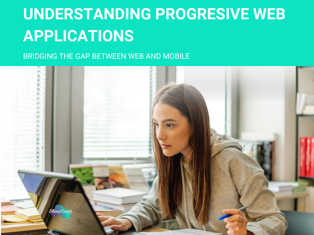 Understanding Progressive Web Applications (PWAs): Bridging the Gap Between Web and Mobile