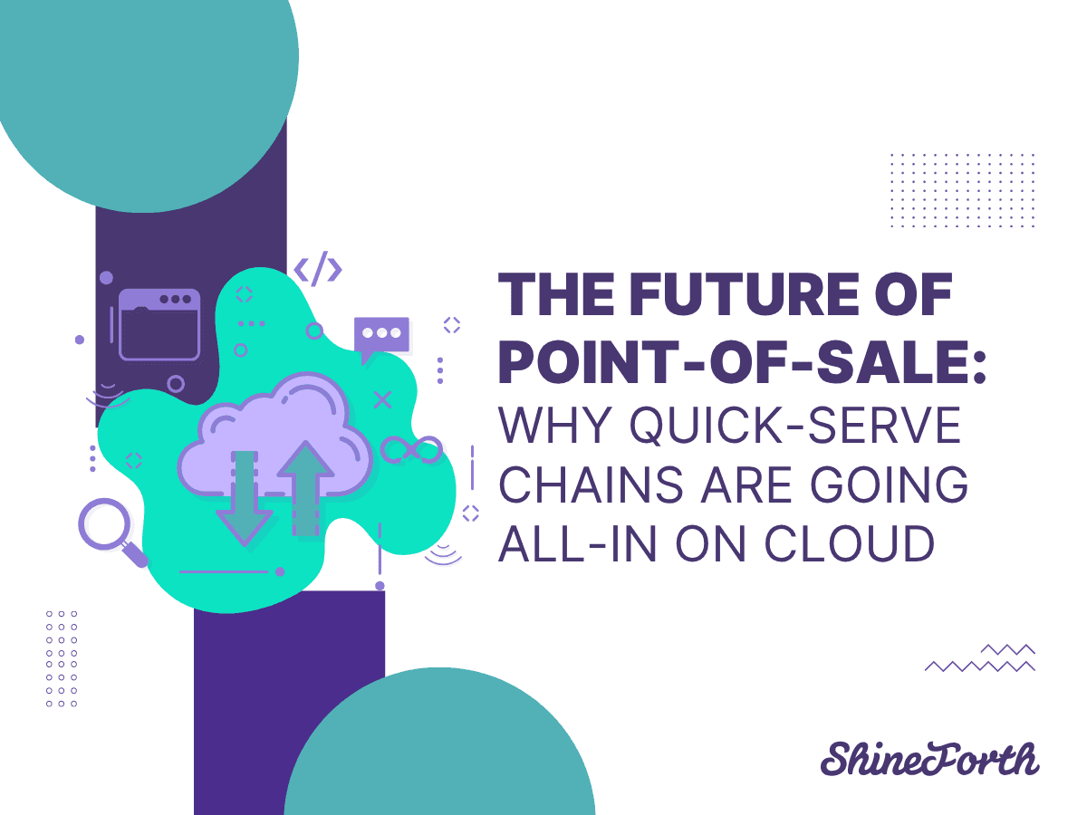 The Future of Point-of-Sale: Why Quick-Serve Chains Are Going All-In on Cloud