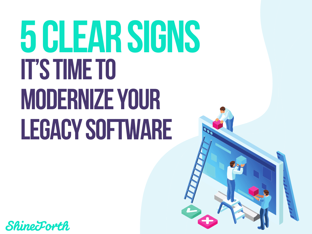 5 Clear Signs It’s Time to Modernize Your Legacy Software