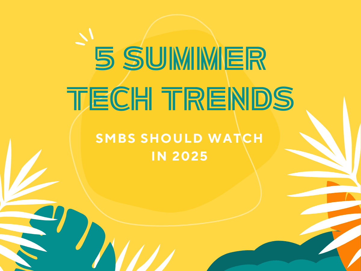5 Summer Tech Trends SMBs Should Watch in 2025