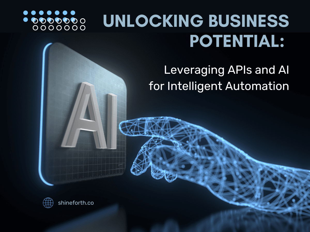 Unlocking Business Potential: Leveraging APIs and AI for Intelligent Automation