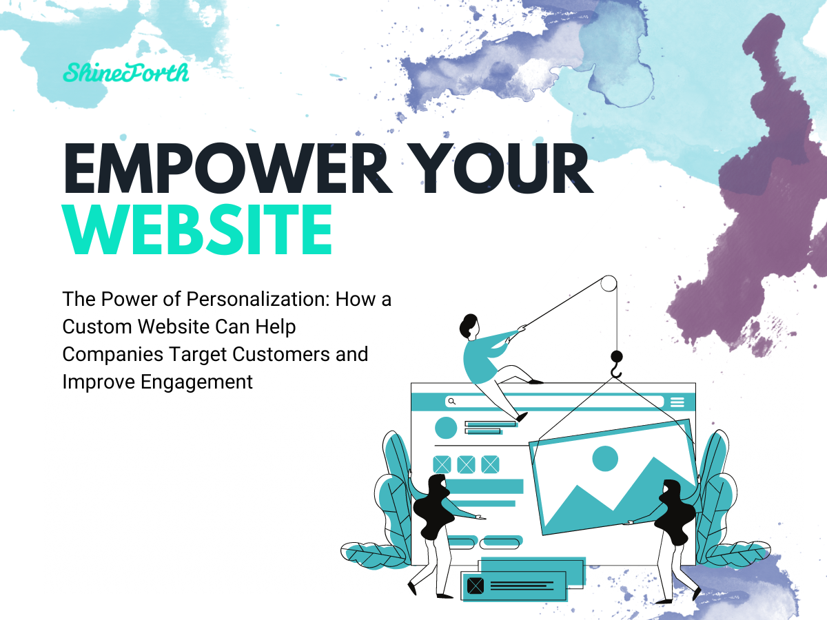 The Power of Personalization: How a Custom Website Can Help Companies Target Customers and Improve Engagement