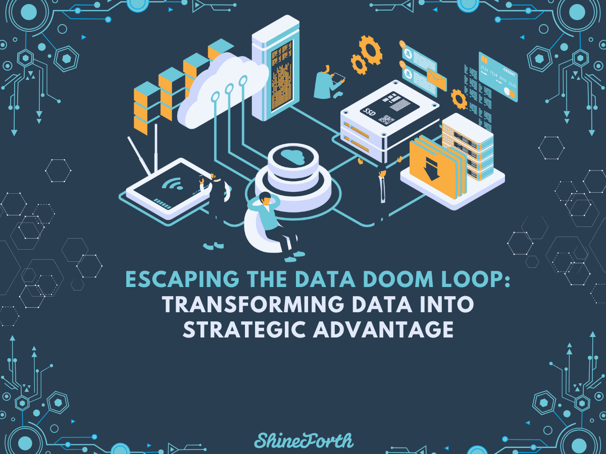 Escaping the Data Doom Loop: Transforming Data into Strategic Advantage