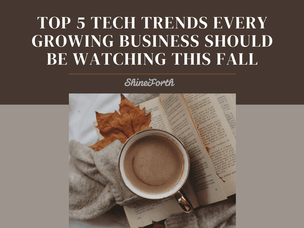 Top 5 Tech Trends Every Growing Business Should Be Watching This Fall