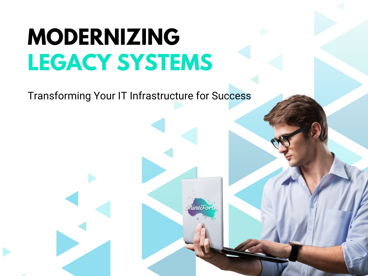 Modernizing Legacy Systems: Transforming Your IT Infrastructure for Success